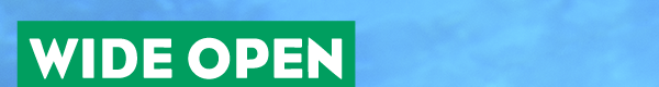 Wide Open and Ready For You. 